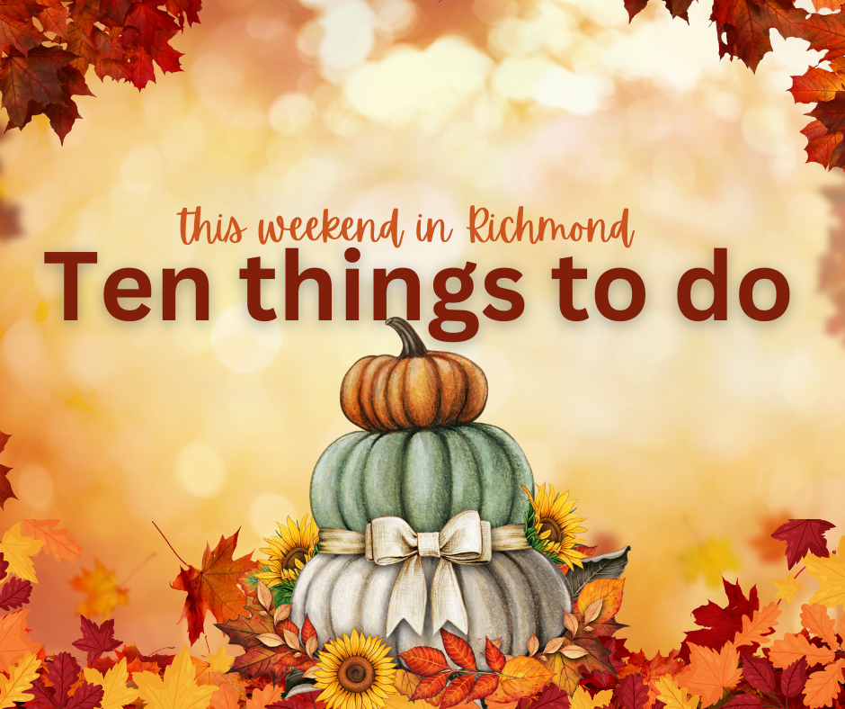 Get ready! This weekend, Richmond is packed with events and things to do